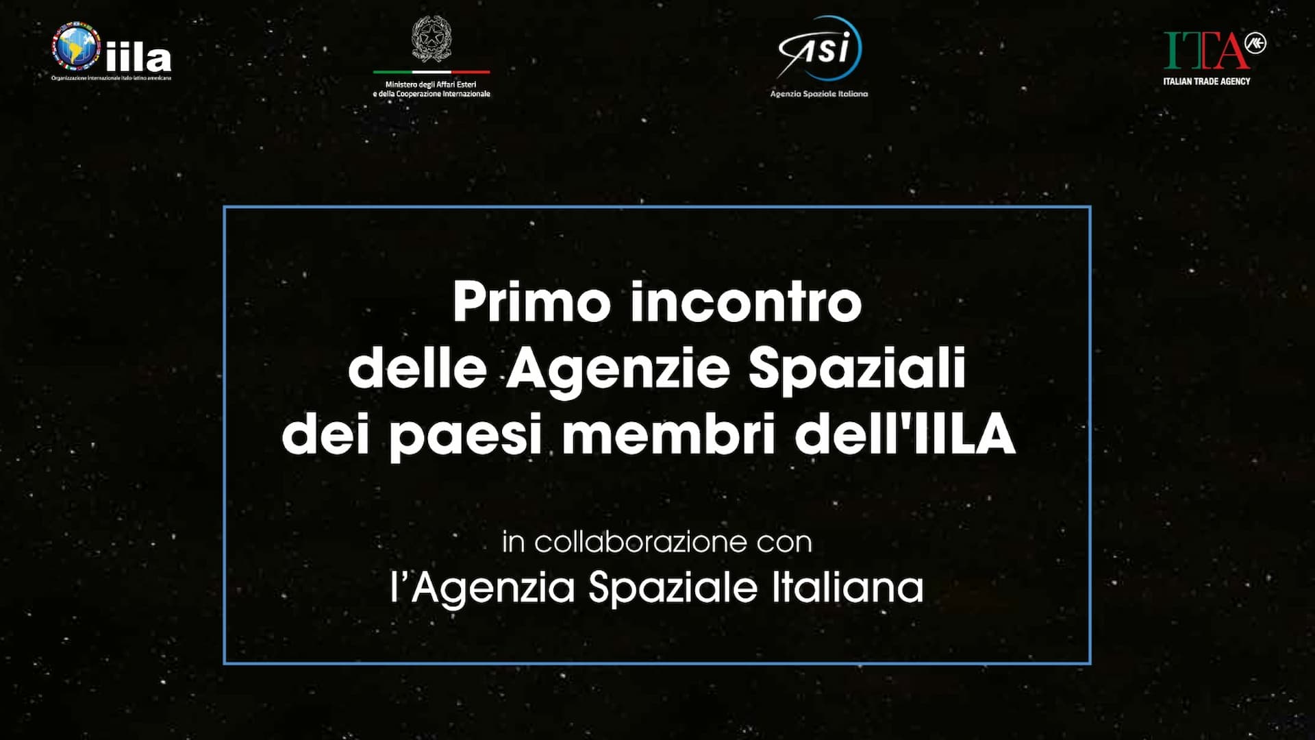 Primo Incontro delle Agenzie Spaziali dei Paesi membri IILA, con la collaborazione del MAECI, dell’Agenzia spaziale italiana e dell’ICE